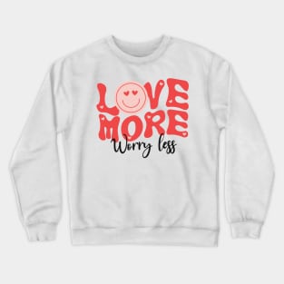 Love more worry less Crewneck Sweatshirt